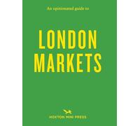 An Opinionated Guide to London Markets (Opinionated Guides)
