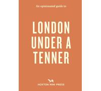 An Opinionated Guide to London Under A Tenner