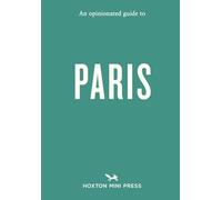 An Opinionated Guide to Paris