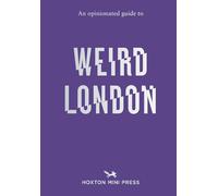 An Opinionated Guide to Weird London (HOXTON MINI PRESS)