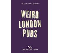 An Opinionated Guide to Weird London Pubs: A celebration of unusual boozers