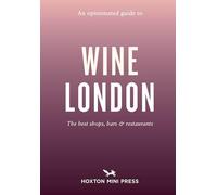 An Opinionated Guide to Wine London