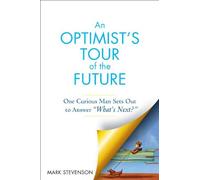An Optimist's Tour of the Future: One Curious Man Sets Out to Answer "What's Next?"