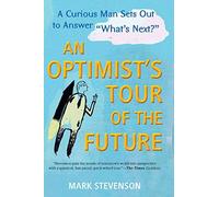 [(An Optimist's Tour of the Future: One Curious Man Sets Out to Answer "What's Next?")] [Author: Mark Stevenson] published on (May, 2014)