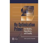 An Optimization Primer: On Models, Algorithms, and Duality