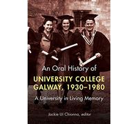 An oral history of University College Galway, 1930-80: A university in living memory