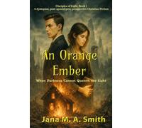 An Orange Ember: When Darkness Cannot Quench the Light; Book 1 of the Disciples of Light Series