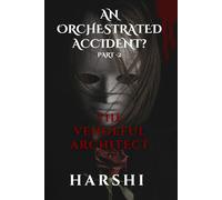 An Orchestrated Accident? part 2: The Vengeful Architect