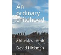An ordinary childhood: A blitz-kid's memoir