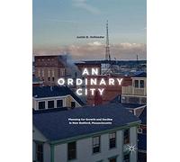 An Ordinary City: Planning for Growth and Decline in New Bedford, Massachusetts