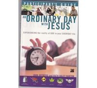 An Ordinary Day with Jesus: Experiencing the reality of God in your Everyday Life (Participant's Guide) Edition: First