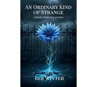 An Ordinary Kind of Strange: A Short Story Collection