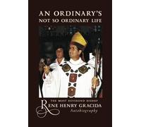 An Ordinary's Not So Ordinary Life: The Most Reverend Bishop Gracida Autobiography