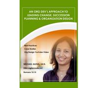 An Org Dev'l Approach to Leading Change, Succession Planning & Organization Design