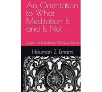 An Orientation to What Meditation Is and Is Not: Learn to Meditate Without Effort (Meditation Series)