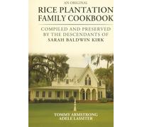 An Original Rice Plantation Family Cookbook: COMPILED AND PRESERVED BY THE DESCENDANTS OF SARAH BALDWIN KIRK