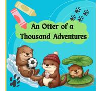 An Otter of Thousand Adventures: Adorable Otters with Bold Lines and Large Illustrations for Easy Coloring, Perfect for Toddlers and Preschoolers Ages 2-4.