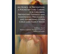 An Ounce of Prevention, a Pound of Cure: Caring for Children, Preventing Teenage and Unintended Pregnancy, and Addressing Other Child and Family Issues