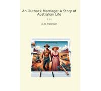 An Outback Marriage: A Story of Australian Life (Classic Books)