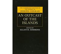 An Outcast of the Islands (The Cambridge Edition of the Works of Joseph Conrad)