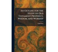 An Outline for the Study of Old Testament Prophecy, Wisdom, and Worship