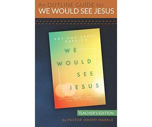 An Outline Guide for WE WOULD SEE JESUS by Roy and Revel Hession (Teacher's Edition)