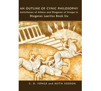 An Outline of Cynic Philosophy: Antisthenes of Athens and Diogenes of Sinope in Diogenes Laertius Book Six