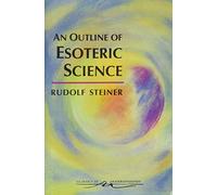 An Outline of Esoteric Science: (Cw 13) (Classics in Anthroposophy)