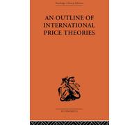 An Outline of International Price Theories (Routledge Library Editions: Economics, 11)