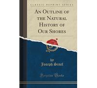An Outline of the Natural History of Our Shores (Classic Reprint)