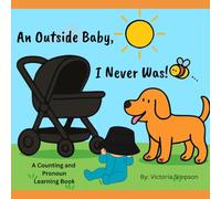 An Outside Baby I Never Was: A Counting and Pronoun Learning Book
