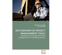 AN OVERVIEW OF PROJECT MANAGEMENT TOOLS: Development of Automated Project Management and Scheduling Systems