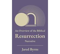 An Overview of the Biblical Resurrection Narrative