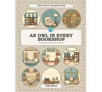 An Owl in Every Bookshop: Coloring Book for Adults and Teens - 30 Cozy Bookshops, Libraries and Reading Nooks with Bold and Easy Lines, Hidden Owls ... for Stress Relief (Tilda Moss Cozy Coloring)