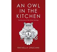 An Owl in the Kitchen: The Discovery of My Italian Heritage