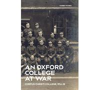 An Oxford College at War: Corpus Christi College, 1914-18
