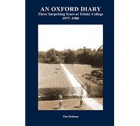 An Oxford Diary: Three Surprising Years at Trinity College 1977-1980