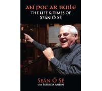 An Poc Ar Buile: The Life and Times of Sean O Se