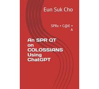 An SPR QT on COLOSSIANS Using ChatGPT: SPRx + C@E = A