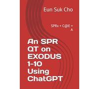 An SPR QT on EXODUS 1-10 Using ChatGPT: SPRx + C@E = A