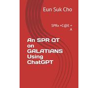 An SPR QT on GALATIANS Using ChatGPT: SPRx +C@E = A