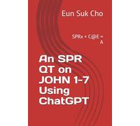 An SPR QT on JOHN 1-7 Using ChatGPT: SPRx + C@E = A
