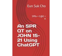 An SPR QT on JOHN 15-21 Using ChatGPT: SPRx + C@E = A