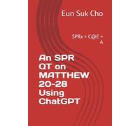 An SPR QT on MATTHEW 20-28 Using ChatGPT: SPRx + C@E = A
