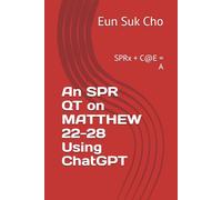 An SPR QT on MATTHEW 22-28 Using ChatGPT: SPRx + C@E = A