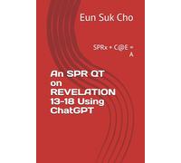 An SPR QT on REVELATION 13-18 Using ChatGPT: SPRx + C@E = A
