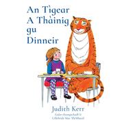 An Tigear A Thainig Gu Dinneir : The Tiger Who Came to Tea in Scottish Gaelic