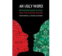An Ugly Word: Rethinking Race in Italy and the United States