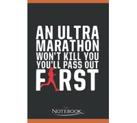 An Ultra Marathon Wont Kill You Female Runner Notebook: Perfect as a Gift for all ages 120 Lined Pages 6 x 9 Inch| Lined College Ruled Paper, Planner, Notes