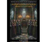 An Unapologetic Apologia on Behalf of SAINT ARIUS (God's Real Truth)
